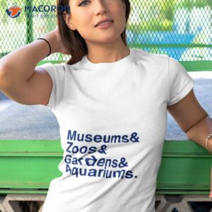 museums zoo gardens aquariums shirt tshirt 1