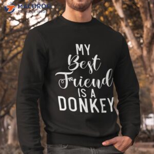 my best friend is a donkey lover shirt sweatshirt