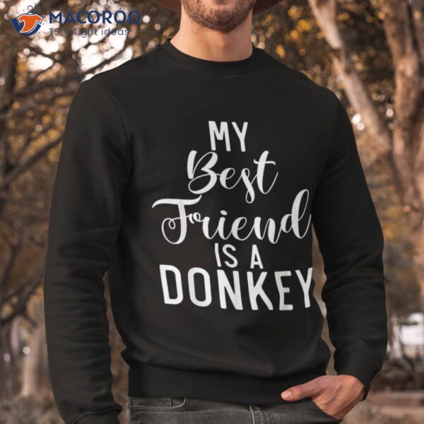 My Best Friend Is A Donkey Lover Shirt