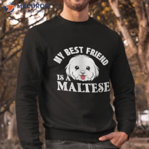 my best friend is a maltese dog lover puppy owner shirt sweatshirt