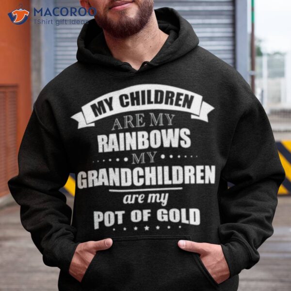 My Children Are My Rainbows My Grandchildren Are My Pot Of Gold Shirt