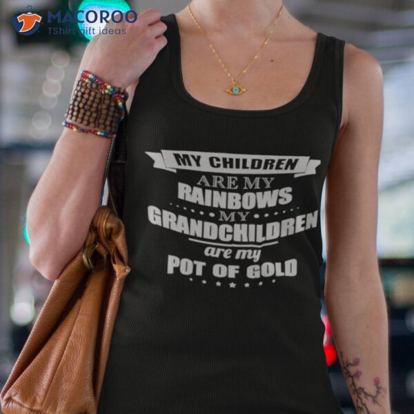 My Children Are My Rainbows My Grandchildren Are My Pot Of Gold Shirt