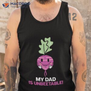 My Dad Is Un Beet Able Father Puns Father’s Day Shirt 3 my dad is un beet able father puns fathers day shirt tank top