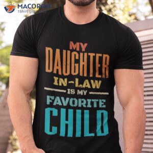 My Daughter In Law Is Favorite Child Father Mother Shirt