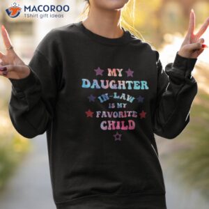 my daughter in law is favorite child father s day shirt sweatshirt 2 1