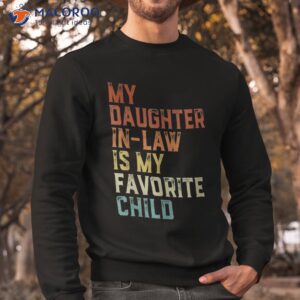 my daughter in law is favorite child father s day shirt sweatshirt