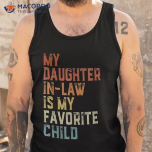 my daughter in law is favorite child father s day shirt tank top
