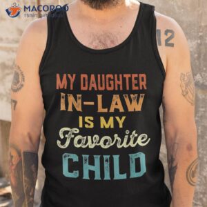 my daughter in law is favorite child father s day shirt tank top 4