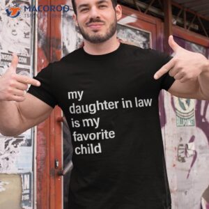 my daughter in law is favorite child father s day shirt tshirt 1 1