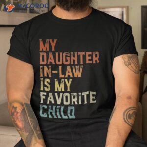 my daughter in law is favorite child father s day shirt tshirt