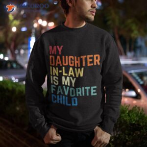 my daughter in law is favorite child fathers day gift shirt sweatshirt