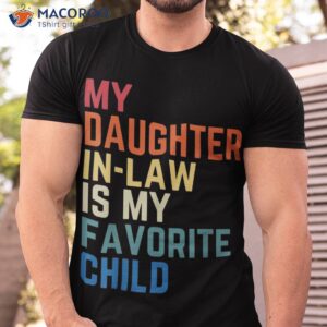 my daughter in law is favorite child fathers day gift shirt tshirt