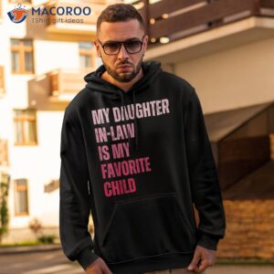 my daughter in law is favorite child fathers day shirt hoodie 2 1