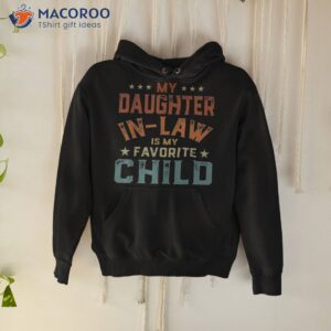 my daughter in law is favorite child fathers day shirt hoodie