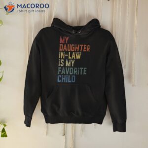 my daughter in law is favorite child fathers day shirt hoodie 4