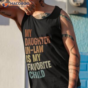 my daughter in law is favorite child fathers day shirt tank top 1