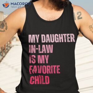 my daughter in law is favorite child fathers day shirt tank top 3 1