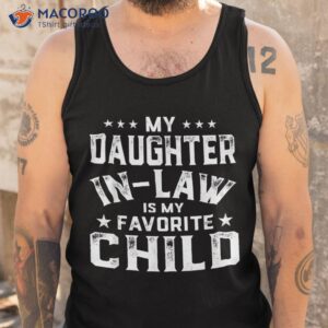 my daughter in law is favorite child fathers day shirt tank top 3