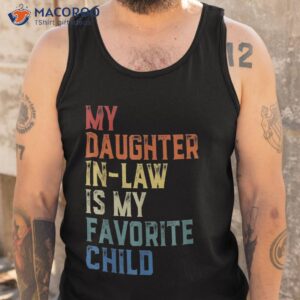 my daughter in law is favorite child fathers day shirt tank top 4