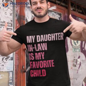 my daughter in law is favorite child fathers day shirt tshirt 1 1