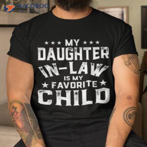 my daughter in law is favorite child fathers day shirt tshirt 3