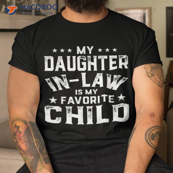 My Daughter In Law Is Favorite Child Fathers Day Shirt