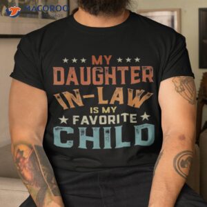 my daughter in law is favorite child fathers day shirt tshirt
