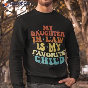 my daughter in law is favorite child funny family retro shirt sweatshirt 1