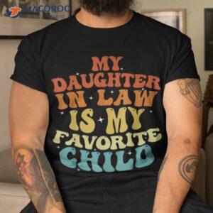 My Daughter In Law Is Favorite Child Funny Family Retro Shirt