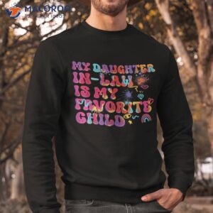 my daughter in law is favorite child funny family shirt sweatshirt 1