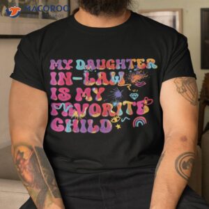 my daughter in law is favorite child funny family shirt tshirt 1
