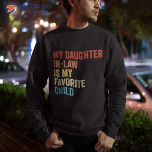 my daughter in law is favorite child funny family vintage shirt sweatshirt