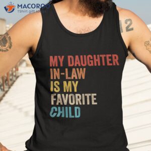 my daughter in law is favorite child funny family vintage shirt tank top 3