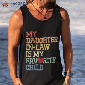 my daughter in law is favorite child funny father s day shirt tank top