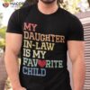 My Daughter In Law Is Favorite Child Funny Father’s Day Shirt