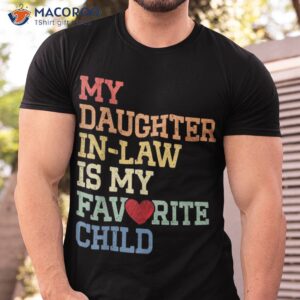 my daughter in law is favorite child funny father s day shirt tshirt