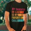 My Daughter-in-law Is Favorite Child Funny Fathers Day Shirt