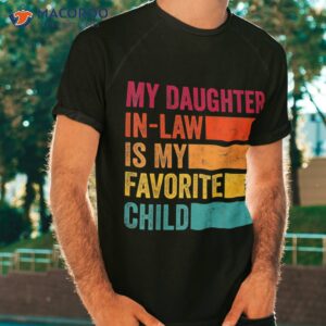 my daughter in law is favorite child funny fathers day shirt tshirt