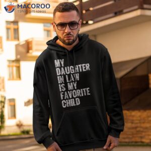 my daughter in law is favorite child girl dad father day shirt hoodie 2 1