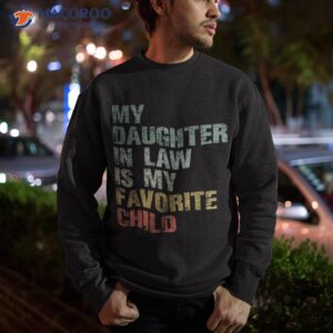 my daughter in law is favorite child girl dad father day shirt sweatshirt 2