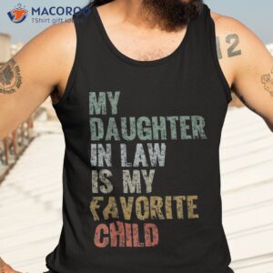 my daughter in law is favorite child girl dad father day shirt tank top 3