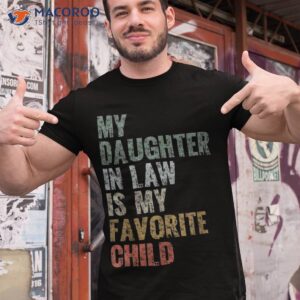 my daughter in law is favorite child girl dad father day shirt tshirt 1