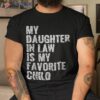 My Daughter In Law Is Favorite Child Girl Dad Father Day Shirt