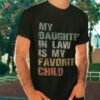 My Daughter In Law Is Favorite Child Girl Dad Father Day Shirt