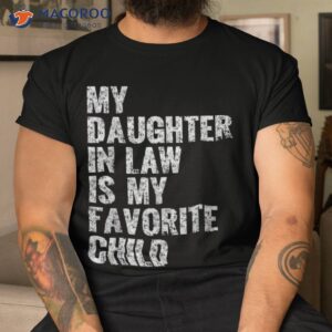 my daughter in law is favorite child girl dad father day shirt tshirt