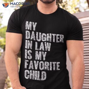 my daughter in law is favorite child girl dad father day shirt tshirt 4