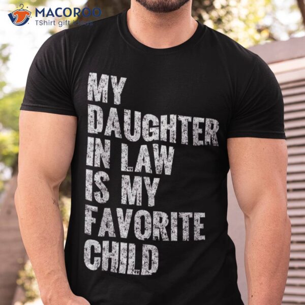 My Daughter In Law Is Favorite Child Girl Dad Father Day Shirt