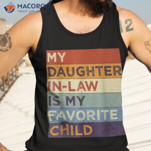 my daughter in law is favorite child humor fathers day shirt tank top 3 1