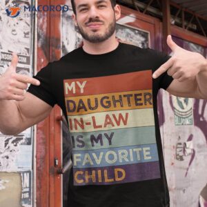 my daughter in law is favorite child humor fathers day shirt tshirt 1 1