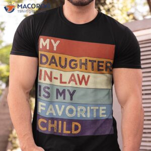 my daughter in law is favorite child humor fathers day shirt tshirt 1